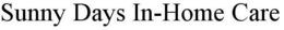 SUNNY DAYS IN-HOME CARE trademark