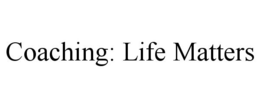 COACHING: LIFE MATTERS trademark
