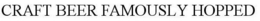 CRAFT BEER FAMOUSLY HOPPED trademark
