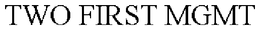 TWO FIRST MGMT trademark
