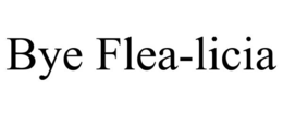 BYE FLEA-LICIA trademark