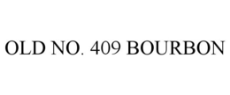 OLD NO. 409 BOURBON trademark