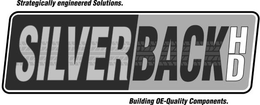 STRATEGICALLY ENGINEERED SOLUTIONS. SILVERBACK HD BUILDING OE-QUALITY COMPONENTS. trademark
