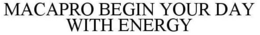 MACAPRO BEGIN YOUR DAY WITH ENERGY trademark