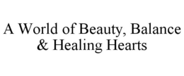 A WORLD OF BEAUTY, BALANCE & HEALING HEARTS trademark