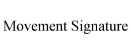 MOVEMENT SIGNATURE trademark