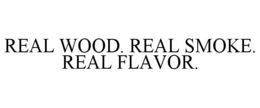 REAL WOOD. REAL SMOKE. REAL FLAVOR. trademark