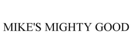 MIKE'S MIGHTY GOOD trademark