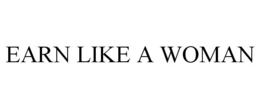 EARN LIKE A WOMAN trademark