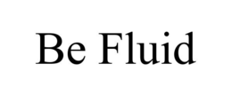 BE FLUID trademark