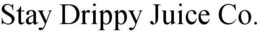 STAY DRIPPY JUICE CO. trademark