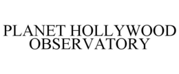 PLANET HOLLYWOOD OBSERVATORY trademark