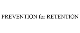 PREVENTION FOR RETENTION trademark