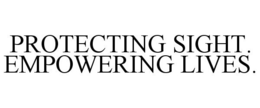 PROTECTING SIGHT. EMPOWERING LIVES. trademark