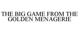 THE BIG GAME FROM THE GOLDEN MENAGERIE trademark
