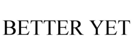 BETTER YET trademark