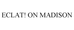 ECLAT! ON MADISON trademark