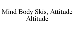 MIND BODY SKIS, ATTITUDE ALTITUDE trademark