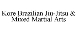 KORE BRAZILIAN JIU-JITSU & MIXED MARTIAL ARTS trademark