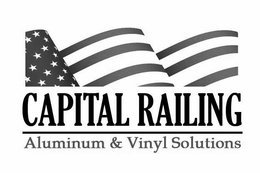 CAPITAL RAILING ALUMINUM & VINYL SOLUTIONS trademark