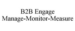 B2B ENGAGE MANAGE-MONITOR-MEASURE trademark