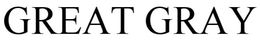 GREAT GRAY trademark