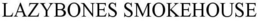 LAZYBONES SMOKEHOUSE trademark