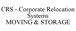 CRS - CORPORATE RELOCATION SYSTEMS MOVING & STORAGE trademark