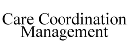 CARE COORDINATION MANAGEMENT trademark