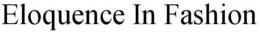 ELOQUENCE IN FASHION trademark