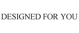 DESIGNED FOR YOU trademark