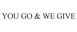 YOU GO & WE GIVE trademark