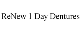 RENEW 1 DAY DENTURES trademark