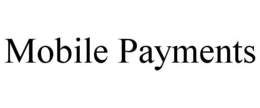 MOBILE PAYMENTS trademark