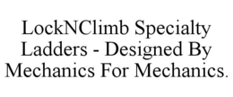 LOCKNCLIMB SPECIALTY LADDERS - DESIGNED BY MECHANICS FOR MECHANICS. trademark