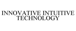 INNOVATIVE INTUITIVE TECHNOLOGY trademark
