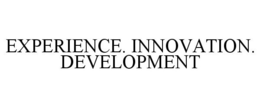 EXPERIENCE. INNOVATION. DEVELOPMENT trademark