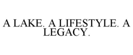 A LAKE. A LIFESTYLE. A LEGACY. trademark