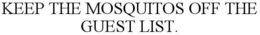 KEEP THE MOSQUITOS OFF THE GUEST LIST. trademark