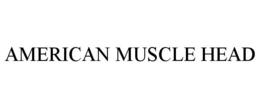 AMERICAN MUSCLE HEAD trademark