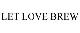 LET LOVE BREW trademark
