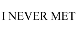 I NEVER MET trademark