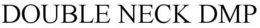 DOUBLE NECK DMP trademark
