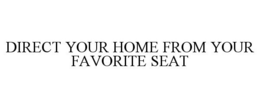 DIRECT YOUR HOME FROM YOUR FAVORITE SEAT trademark