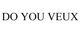 DO YOU VEUX trademark