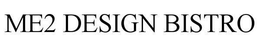 ME2 DESIGN BISTRO trademark