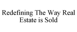 REDEFINING THE WAY REAL ESTATE IS SOLD trademark