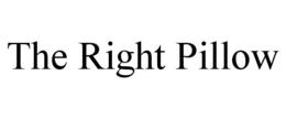 THE RIGHT PILLOW trademark
