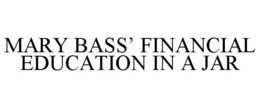 MARY BASS' FINANCIAL EDUCATION IN A JAR trademark