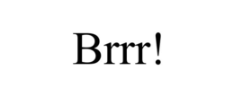 BRRR! trademark